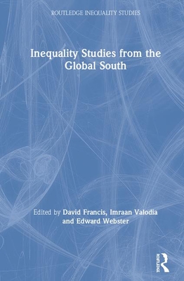 Inequality Studies from the Global South - Francis, David (Editor), and Valodia, Imraan (Editor), and Webster, Edward (Editor)