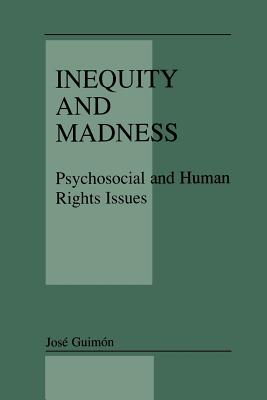 Inequity and Madness: Psychosocial and Human Rights Issues - Guimn, Jos