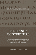Inerrancy of Scripture: How Can We Believe Inerrancy of Scripture In the Originals When We Don't Have the Originals?