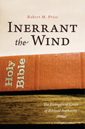 Inerrant the Wind: The Evangelical Crisis of Biblical Authority