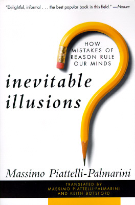 Inevitable Illusions: How Mistakes of Reason Rule Our Minds - Piattelli-Palmarini, Massimo