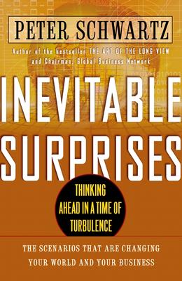 Inevitable Surprises: Thinking Ahead in a Time of Turbulence - Schwartz, Peter