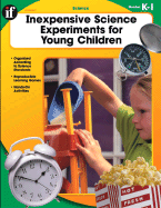 Inexpensive Science Experiments for Young Children, Grades K-1 - Englehart, Deirdre, Edd, and School Specialty Publishing (Creator)