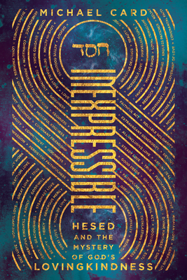 Inexpressible: Hesed and the Mystery of God's Lovingkindness - Card, Michael