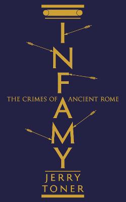 Infamy: The Crimes of Ancient Rome - Toner, Jerry, Dr.