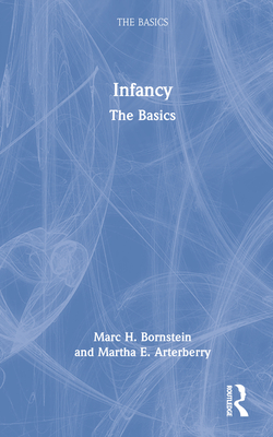 Infancy: The Basics - Bornstein, Marc H, and Arterberry, Martha E