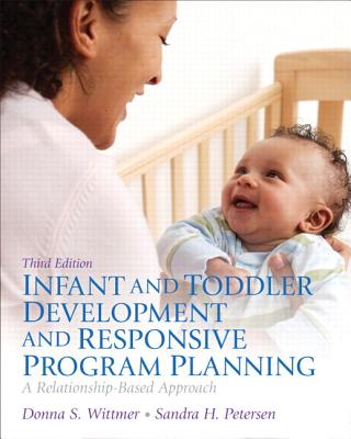 Infant and Toddler Development and Responsive Program Planning: A Relationship-Based Approach, Loose-Leaf Version - Wittmer, Donna S, and Petersen, Sandy