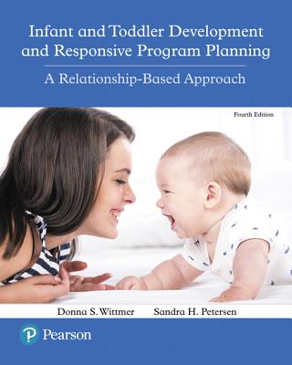 Infant and Toddler Development and Responsive Program Planning: A Relationship-Based Approach - Wittmer, Donna, and Petersen, Sandra