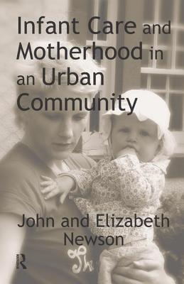 Infant Care and Motherhood in an Urban Community - Newson, John, and Newson, Elizabeth