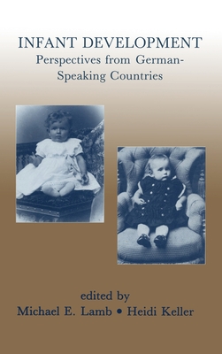 Infant Development: Perspectives From German-speaking Countries - Lamb, Michael E (Editor), and Keller, Heidi (Editor)