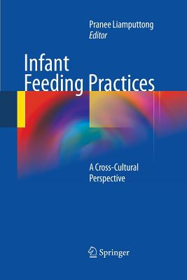 Infant Feeding Practices: A Cross-Cultural Perspective - Liamputtong, Pranee, Professor (Editor)
