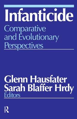 Infanticide: Comparative and Evolutionary Perspectives - Hausfater, Glenn, and Hrdy, Sarah Blaffer