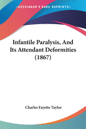 Infantile Paralysis, And Its Attendant Deformities (1867)