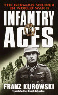 Infantry Aces: The German Wehrmacht in World War II - Kurowski, Franz, and Johnston, David (Translated by)