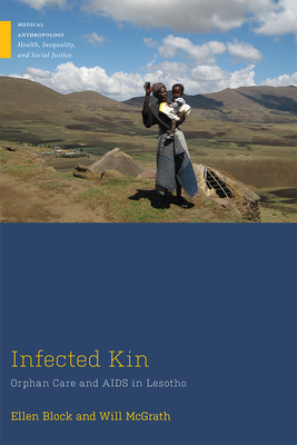 Infected Kin: Orphan Care and AIDS in Lesotho - Block, Ellen, and McGrath, Will