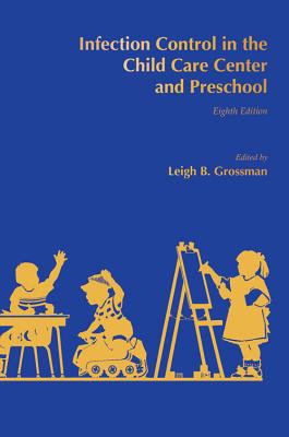 Infection Control in the Child Care Center and Preschool - Grossman, Leigh B, MD