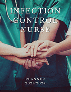 Infection Control Nurse Planner 2021/2025: 5 Year Monthly Daily Planner, Strategic Planning For Nurses, Nursing School Planner 2021-2022, Nursing Student Planner