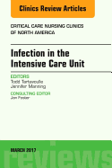 Infection in the Intensive Care Unit, an Issue of Critical Care Nursing Clinics of North America: Volume 29-1