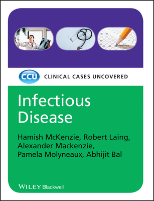 Infectious Disease: Clinical Cases Uncovered - McKenzie, Hamish, and Laing, Robert, and MacKenzie, Alexander
