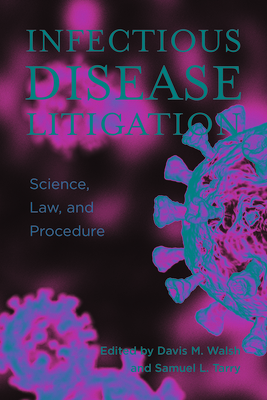 Infectious Disease Litigation: Science, Law & Procedure - Walsh, Davis M (Editor), and Tarry Jr, Samuel L (Editor)