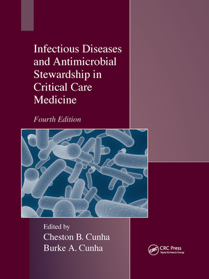 Infectious Diseases and Antimicrobial Stewardship in Critical Care Medicine - Cunha, Cheston B (Editor), and Cunha, Burke A (Editor)