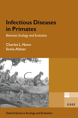 Infectious Diseases in Primates: Behavior, Ecology and Evolution - Nunn, Charles, and Altizer, Sonia