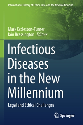 Infectious Diseases in the New Millennium: Legal and Ethical Challenges - Eccleston-Turner, Mark (Editor), and Brassington, Iain (Editor)