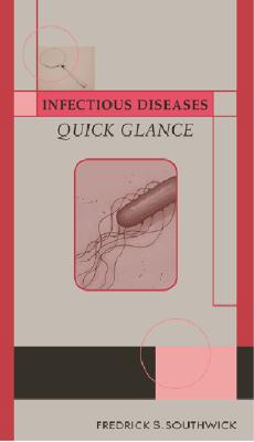 Infectious Diseases Quick Glance - Southwick, Frederick S, MD, and Southwick Frederick