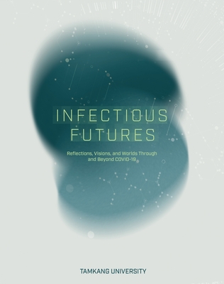 Infectious Futures: Reflections, Visions, and Worlds Through and Beyond COVID-19 - Ramos, Jos (Editor), and Inayatullah, Sohail (Editor), and Black, Peter