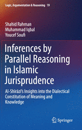 Inferences by Parallel Reasoning in Islamic Jurisprudence: Al-Sh r z 's Insights Into the Dialectical Constitution of Meaning and Knowledge