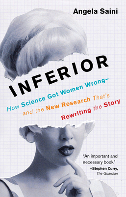 Inferior: How Science Got Women Wrong-And the New Research That's Rewriting the Story - Saini, Angela