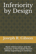 Inferiority by Design: Black Inferiorization and the Evolution of Normalized Racism (White Supremacy) in America