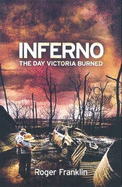 Inferno The Day Victoria Burned - Franklin, Roger