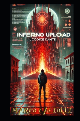 Inferno Upload: Il codice Dante - Caciolli, Marco
