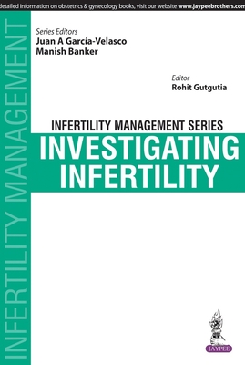 Infertility Management Series: Investigating Infertility - Garcia-Velasco, Juan A, and Banker, Manish, and Gutgutia, Rohit