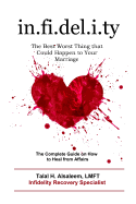 Infidelity: The Best Worst Thing That Could Happen to Your Marriage: The Complete Guide on How to Heal from Affairs
