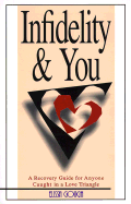 Infidelity & You: A Recovery Guide for Anyone Caught in a Love Triangle
