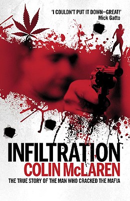 Infiltration: The True Story of the Man Who Cracked the Mafia - McLaren, Colin