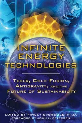 Infinite Energy Technologies: Tesla, Cold Fusion, Antigravity, and the Future of Sustainability - Eversole, Finley, Ph.D.