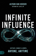 Infinite Influence: Captivate, Connect, & Compel Anyone, Anytime