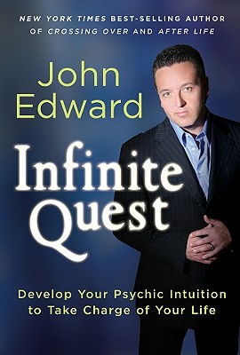 Infinite Quest: Develop Your Psychic Intuition to Take Charge of Your Life - Edward, John