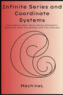 Infinite Series, Parametric Equations, and Polar Calculus: Convergence Tests, Taylor Series, Parametric Equations, Polar Coordinates, and Their Calculus