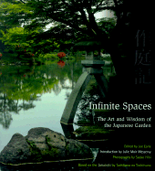 Infinite Spaces: The Art and Wisdom of the Japanese Garden the Art and Wisdom of the Japanese Garden - Earle, Joe (Editor), and Hibi, Sadao (Photographer), and Messervy, Julie Moir (Foreword by)