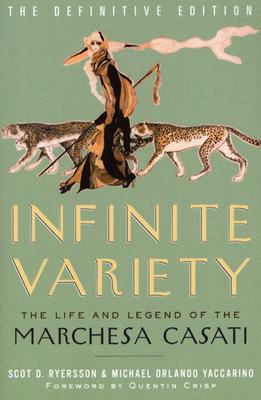 Infinite Variety: The Life and Legend of the Marchesa Casati - Ryersson, Scot D, and Yaccarino, Michael Orlando (Contributions by)