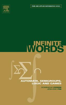Infinite Words: Automata, Semigroups, Logic and Games Volume 141 - Perrin, Dominique, and Pin, Jean-ric