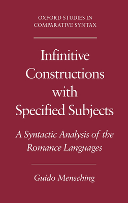 Infinitive Constructions with Specified Subjects: A Syntactic Analysis of the Romance Languages - Mensching, Guido