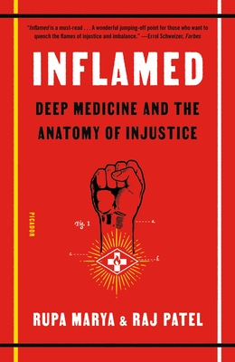 Inflamed: Deep Medicine and the Anatomy of Injustice - Marya, Rupa, and Patel, Raj