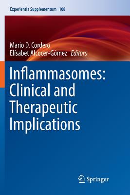 Inflammasomes: Clinical and Therapeutic Implications - Cordero, Mario D (Editor), and Alcocer-Gmez, Elsabet (Editor)