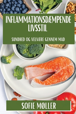 Inflammationsdmpende Livsstil: Sundhed og Velvre gennem Mad - Mller, Sofie