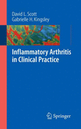 Inflammatory Arthritis in Clinical Practice - Scott, David L, and Kingsley, Gabrielle